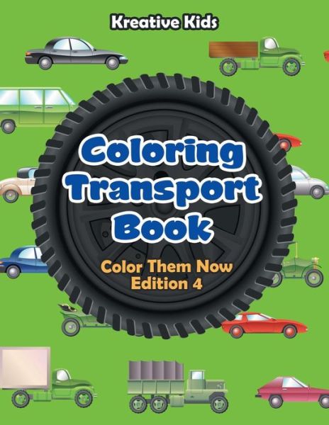 Coloring Transport Book - Color Them Now Edition 4 - Kreative Kids - Books - Kreative Kids - 9781683776970 - September 15, 2016