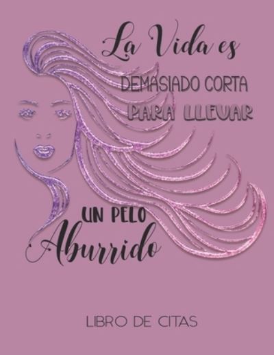 Cover for Casa Vera Beauty Journals · La vida es demasiado corta para llevar un pelo aburrido Libro de Citas (Pocketbok) (2019)