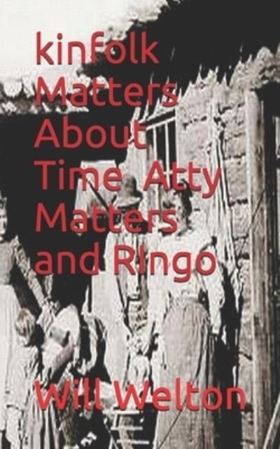 Cover for Will Welton · Kinfolk Matters About Time, Atty Matters and Ringo (Pocketbok) (2019)
