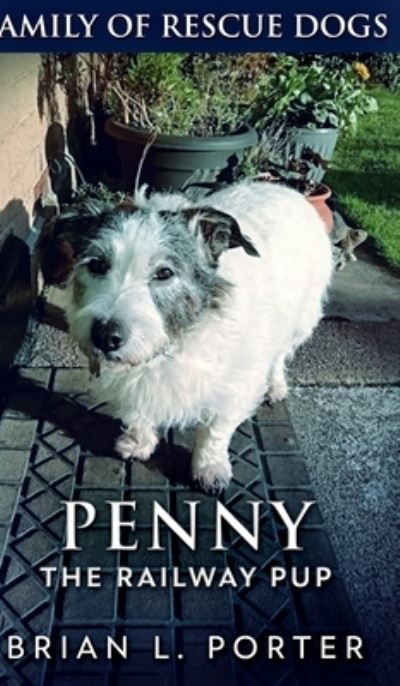 Cover for Brian L Porter · Penny The Railway Pup (Family of Rescue Dogs Book 4) (Hardcover Book) (2021)