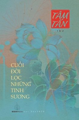 CuỐ i Đ Ờ i LỌ c NhỮ ng Tinh SƯ Ơ ng - NỮ SĨ , Tam TẤ n - Books - C. Mindfulness LLC and Bodhi Media Publi - 9781716621970 - August 30, 2020