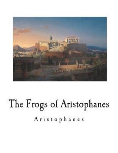 Cover for E D A Morshead · The Frogs of Aristophanes (Paperback Bog) (2018)