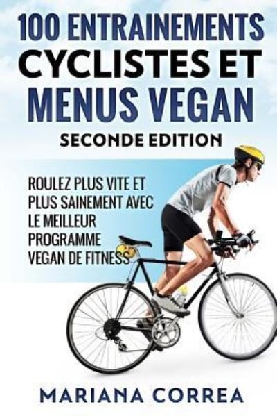 Cover for Mariana Correa · 100 Entrainements Cyclistes Et Menus Vegan Seconde Edition (Pocketbok) (2018)