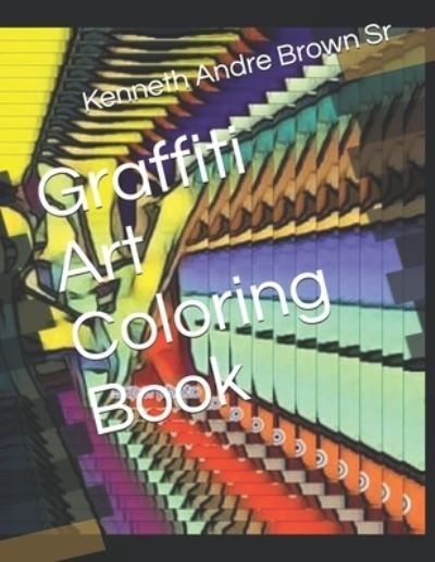 Graffiti Art Coloring Book - Mr Kenneth Andre Brown Sr - Books - CreateSpace Independent Publishing Platf - 9781725812970 - August 27, 2018