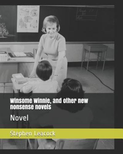 Cover for Stephen Leacock · Winsome Winnie, and Other New Nonsense Novels (Paperback Book) (2018)