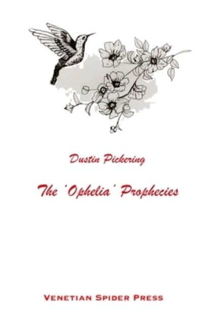 'Ophelia' Prophecies - Dustin Pickering - Livros - Venetian Spider Press - 9781734946970 - 7 de outubro de 2022
