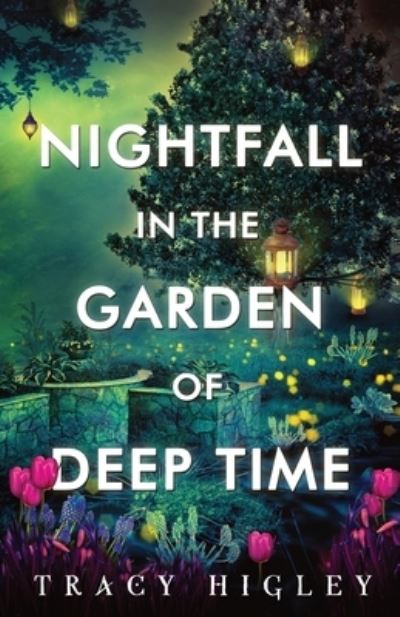 Cover for Tracy Higley · Nightfall in the Garden of Deep Time (Book) (2022)