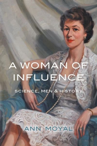 Cover for Ann Moyal · A Woman of Influence: Science, men &amp; History (Paperback Book) (2014)