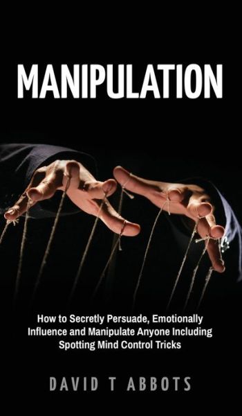 Manipulation - David T Abbots - Livros - Green Elephant Publications - 9781777011970 - 16 de novembro de 2019