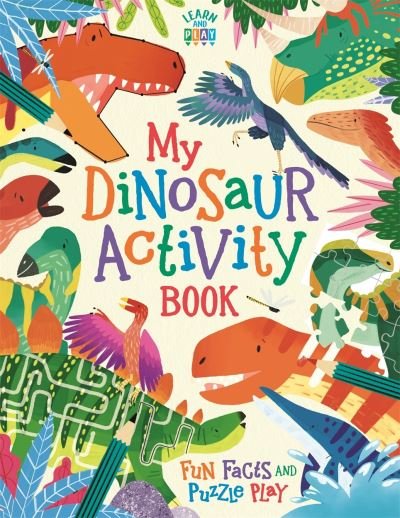 My Dinosaur Activity Book: Fun Facts and Puzzle Play - Learn and Play - Dougal Dixon - Books - Michael O'Mara Books Ltd - 9781780556970 - April 8, 2021