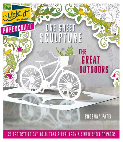 Cover for Shobhna Patel · One Sheet Sculpture - The Great Outdoors: 20 Projects to Cut, Fold, Tear &amp; Curl from a Single Sheet of Paper (Paperback Book) (2017)
