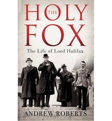 Cover for Andrew Roberts · The Holy Fox: The Life of Lord Halifax (Hardcover Book) (2014)
