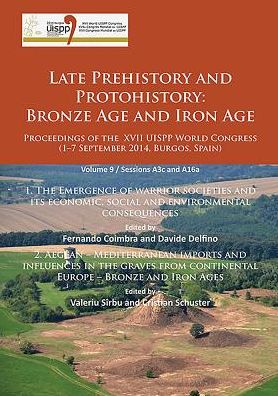 Cover for Late Prehistory and Protohistory: Bronze Age and Iron Age (1. The Emergence of warrior societies and its economic, social and environmental consequences; 2. Aegean – Mediterranean imports and influences in the graves from continental Europe – Bronze and I (Paperback Book) (2016)