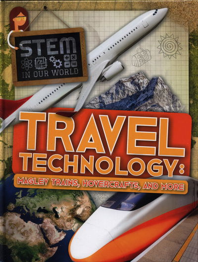 Cover for John Wood · Travel Technology: Maglev Trains, Hovercraft and More - STEM In Our World (Hardcover Book) (2018)