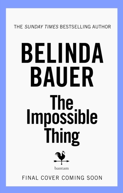 Cover for Belinda Bauer · The Impossible Thing (Inbunden Bok) (2025)