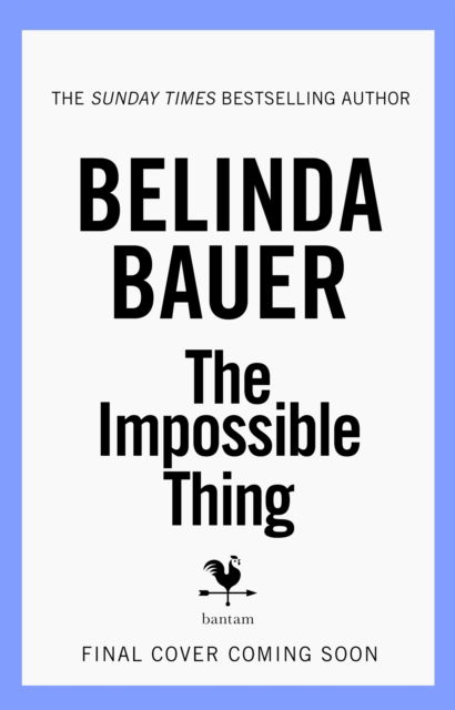 The Impossible Thing - Belinda Bauer - Bücher - Transworld Publishers Ltd - 9781787630970 - 16. Januar 2025
