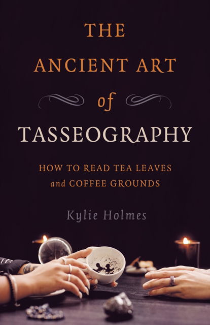 Cover for Kylie Holmes · Ancient Art of Tasseography, The: How to Read Tea Leaves and Coffee Grounds (Paperback Book) (2025)