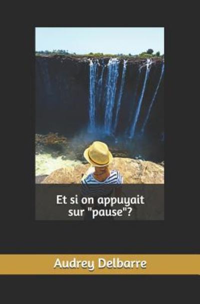 Cover for Audrey Delbarre · Et si on appuyait sur &quot;pause&quot;? (Paperback Book) (2019)