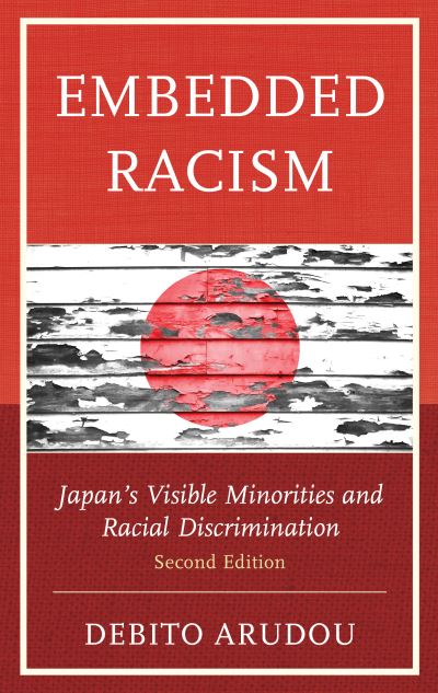 Cover for Debito Arudou · Embedded Racism: Japan’s Visible Minorities and Racial Discrimination (Paperback Book) [Second edition] (2023)