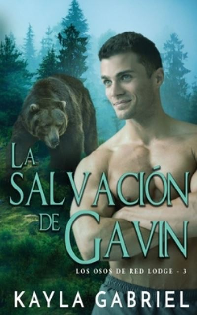 Cover for Kayla Gabriel · La salvacio&amp;#769; n de Gavin - Los Osos de Red Lodge (Taschenbuch) (2020)