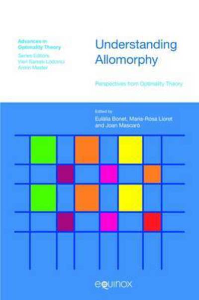 Cover for Lloret and Mascaro Bonet · Understanding Allomorphy: Perspectives from Optimality Theory - Advances in Optimality Theory (Hardcover Book) (2015)