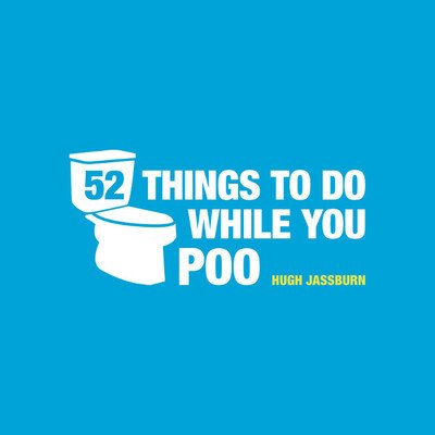 52 Things to Do While You Poo: Puzzles, Activities and Trivia to Keep You Occupied - Hugh Jassburn - Kirjat - Octopus Publishing Group - 9781849534970 - maanantai 7. lokakuuta 2013