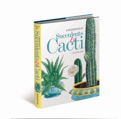 Cover for Caroline Ball · A Splendour of Succulents &amp; Cacti (Gebundenes Buch) (2023)