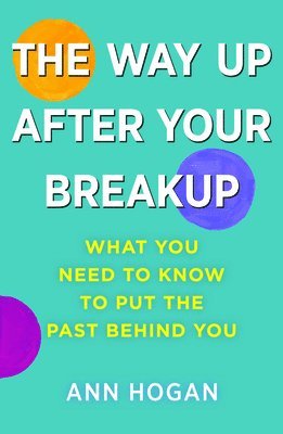 The Way Up After Your Breakup: What you need to know to put the past behind you - Ann Hogan - Bøger - Free Association Books - 9781911383970 - 30. juni 2025