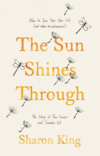 Cover for Sharon King · The Sun Shines Through: How to Save Your Own Life: The Story of Two Cancers and Cannabis Oil (Taschenbuch) (2019)
