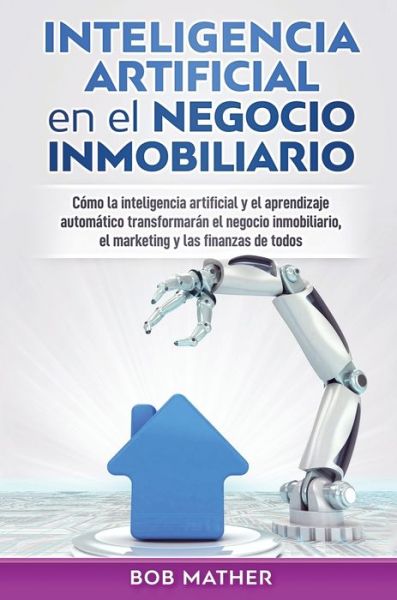 Cover for Bob Mather · Inteligencia artificial en el negocio inmobiliario (Hardcover Book) (2019)