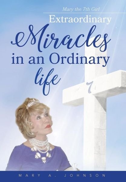 Cover for Mary Johnson · Extraordinary miracles in an ordinary life.. (Hardcover Book) (2017)