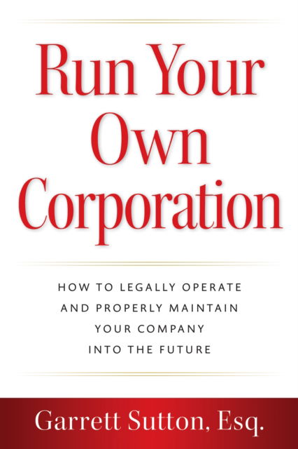 Cover for Garrett Sutton · Run Your Own Corporation: How to Legally Operate and Properly Maintain Your Company into the Future (Paperback Book) (2024)