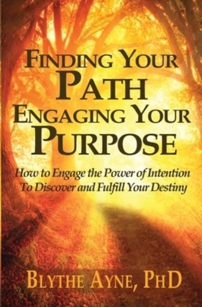 Cover for Blythe Ayne · Finding Your Path, Engaging Your Purpose (Pocketbok) (2021)