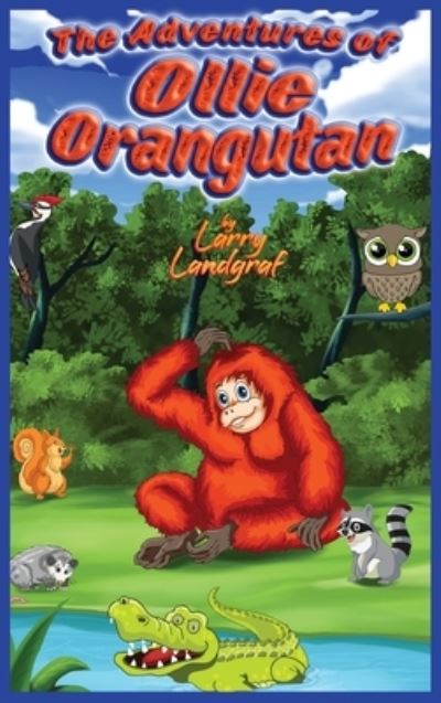 Cover for Larry Landgraf · The Adventures of Ollie Orangutan (Hardcover Book) (2020)