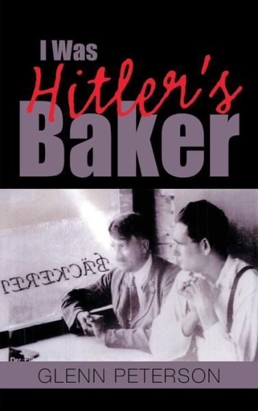 Cover for Glenn Peterson · I Was Hitler's Baker (Hardcover Book) (2019)