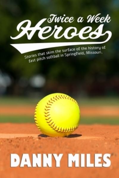 Twice a Week Heroes - Danny Miles - Books - Paperback Press - 9781951772970 - October 25, 2021