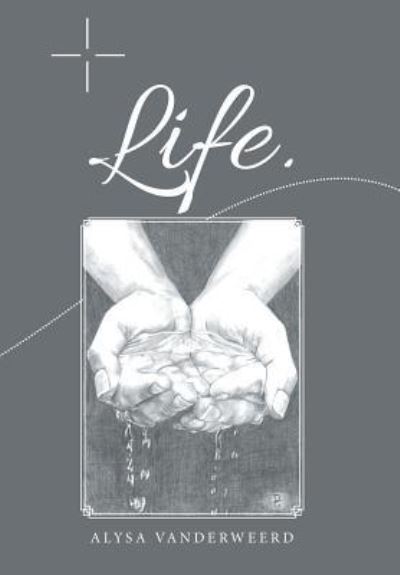 Cover for Alysa Vanderweerd · Life. (Hardcover Book) (2017)