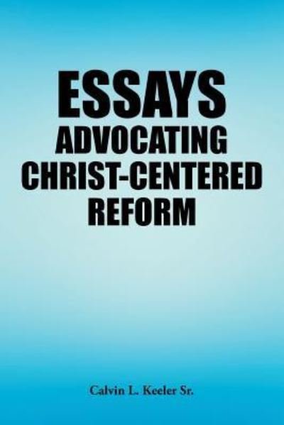 Cover for Sr Calvin L Keeler · Essays Advocating Christ-Centered Reform (Pocketbok) (2019)