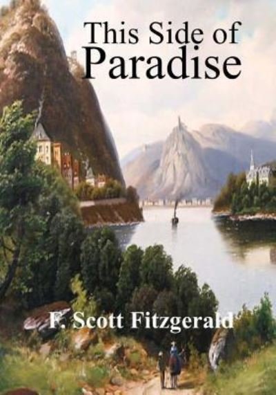 This Side of Paradise - F Scott Fitzgerald - Books - Createspace Independent Publishing Platf - 9781973705970 - July 24, 2017