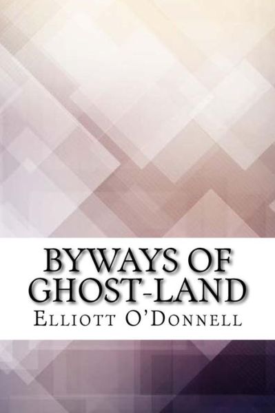 Cover for Elliott O'Donnell · Byways of Ghost-Land (Paperback Book) (2017)