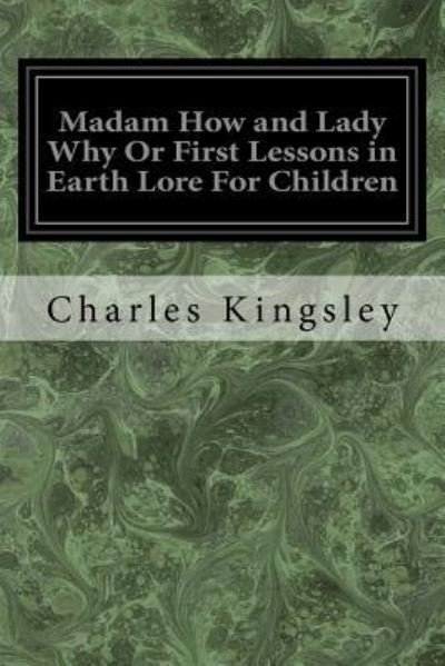 Cover for Charles Kingsley · Madam How and Lady Why Or First Lessons in Earth Lore For Children (Paperback Bog) (2017)
