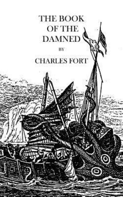 The Book of the Damned - Charles Fort - Boeken - Createspace Independent Publishing Platf - 9781978416970 - 17 oktober 2017