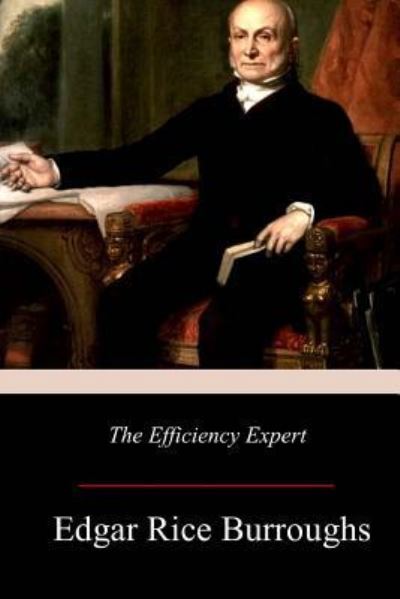 The Efficiency Expert - Edgar Rice Burroughs - Kirjat - Createspace Independent Publishing Platf - 9781979196970 - sunnuntai 19. marraskuuta 2017