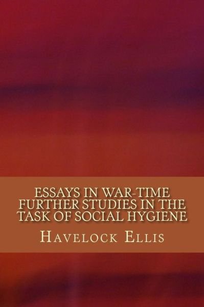 Cover for Havelock Ellis · Essays in War-Time Further Studies in the Task of Social Hygiene (Paperback Book) (2017)