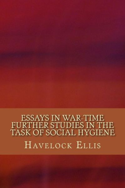 Cover for Havelock Ellis · Essays in War-Time Further Studies in the Task of Social Hygiene (Pocketbok) (2017)