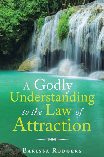 Cover for Barissa Rodgers · A Godly Understanding to the Law of Attraction (Paperback Book) (2019)