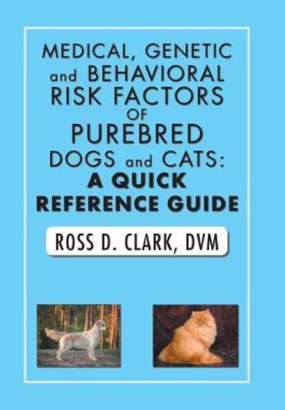 Cover for DVM Ross D Clark · Medical, Genetic and Behavioral Risk Factors of Purebred Dogs and Cats (Innbunden bok) (2018)