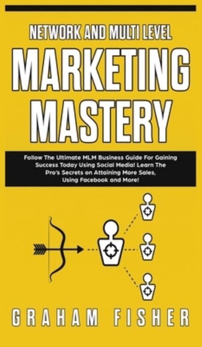 Cover for Graham Fisher · Network and Multi Level Marketing Mastery (Inbunden Bok) (2019)