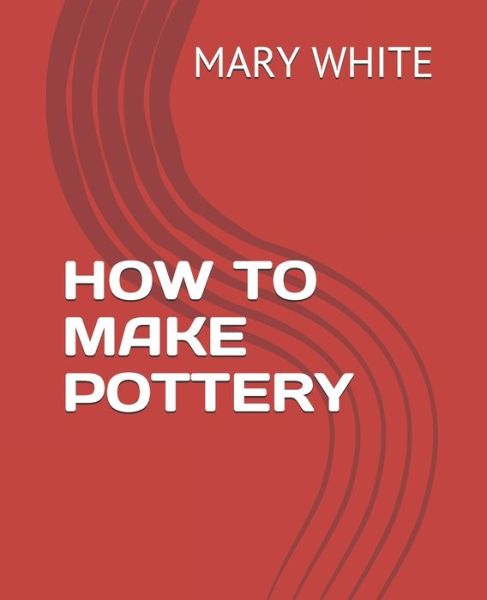 Cover for Mary White · How to Make Pottery (Paperback Book) (2021)