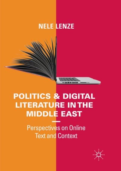Cover for Nele Lenze · Politics and Digital Literature in the Middle East: Perspectives on Online Text and Context (Paperback Book) [Softcover reprint of the original 1st ed. 2019 edition] (2018)